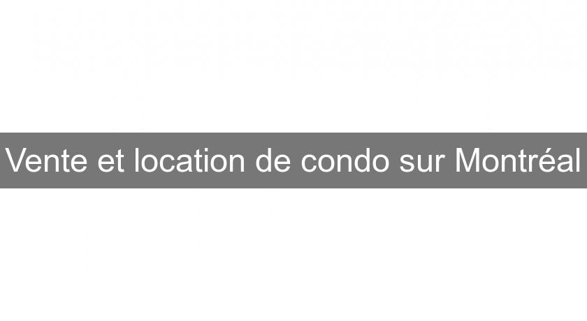 Vente et location de condo sur Montréal Vente et location de condo sur Montréal