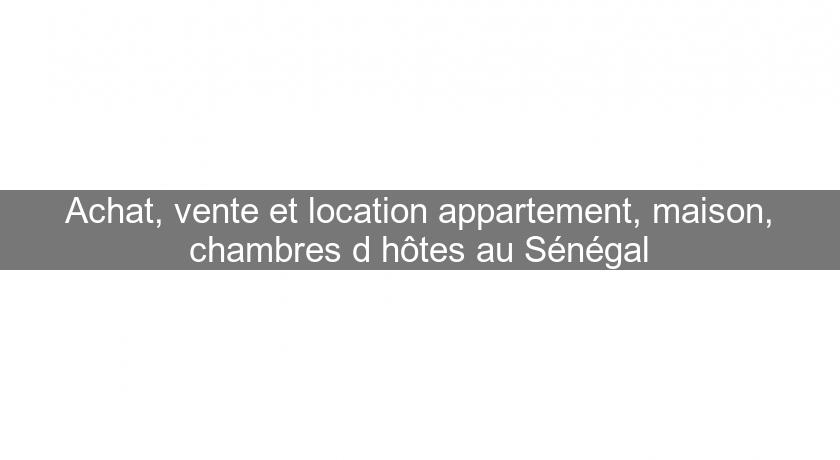 Achat, vente et location appartement, maison, chambres d'hôtes au Sénégal Achat, vente et location appartement, maison, chambres d'hôtes au Sénégal