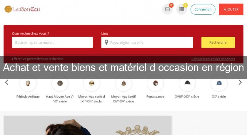 Achat et vente biens et matériel d'occasion en région Achat et vente biens et matériel d'occasion en région