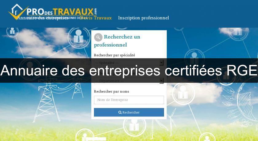 Annuaire des entreprises certifiées RGE Annuaire des entreprises certifiées RGE