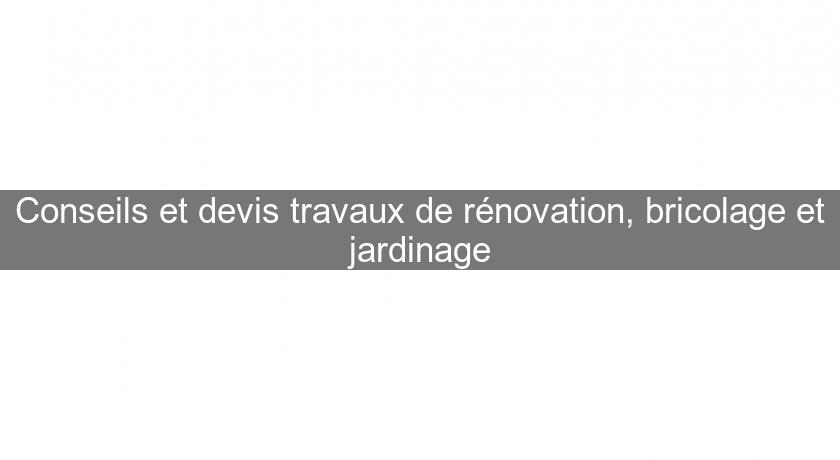Conseils et devis travaux de rénovation, bricolage et jardinage Conseils et devis travaux de rénovation, bricolage et jardinage