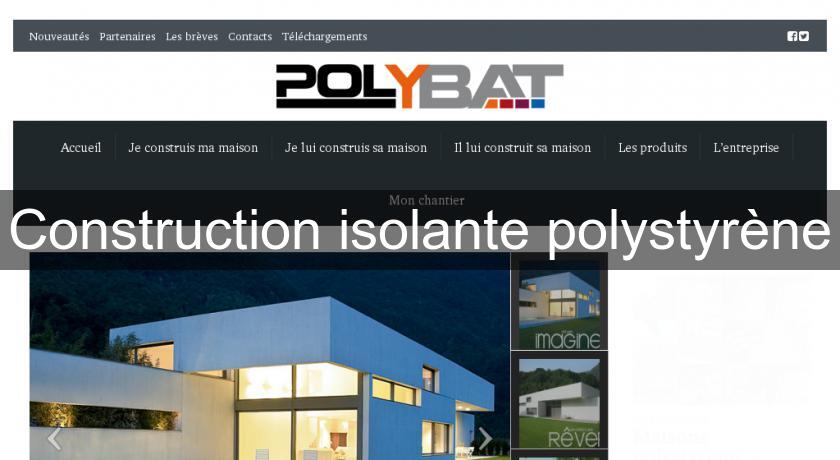 Construction isolante polystyrène Construction isolante polystyrène