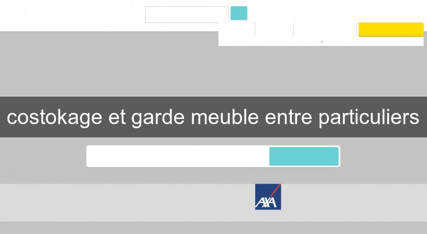 costokage et garde meuble entre particuliers costokage et garde meuble entre particuliers