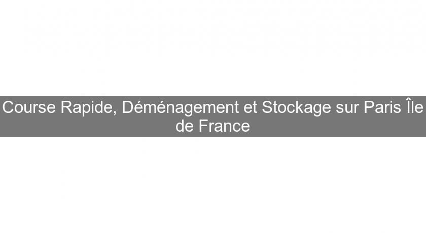 Course Rapide, Déménagement et Stockage sur Paris Île de France Course Rapide, Déménagement et Stockage sur Paris Île de France