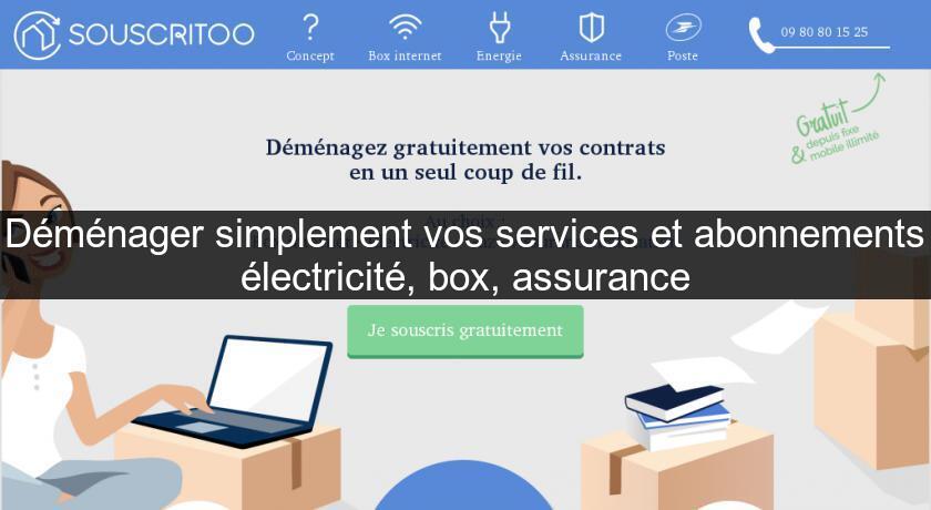 Déménager simplement vos services et abonnements électricité, box, assurance Déménager simplement vos services et abonnements électricité, box, assurance