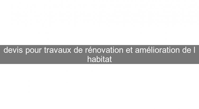 devis pour travaux de rénovation et amélioration de l'habitat devis pour travaux de rénovation et amélioration de l'habitat