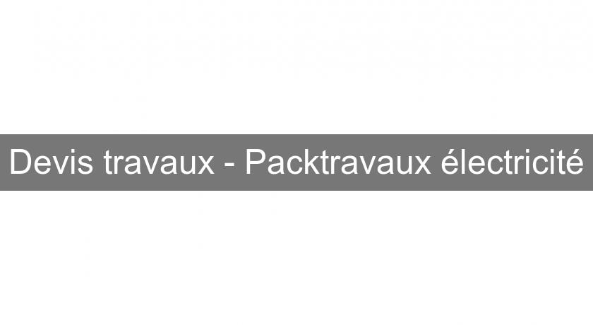 Devis travaux - Packtravaux électricité Devis travaux - Packtravaux électricité
