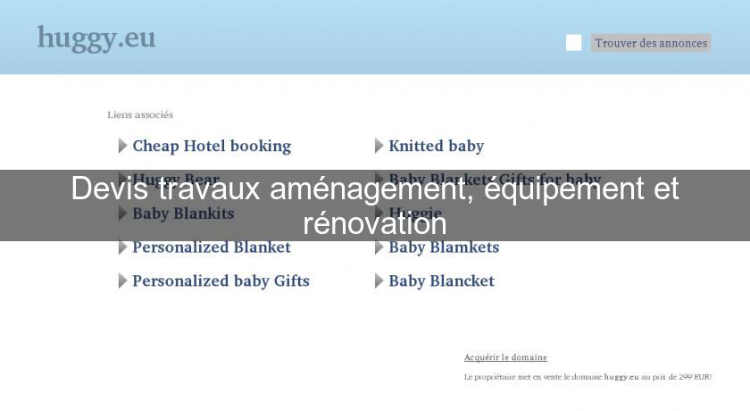 Devis travaux aménagement, équipement et rénovation Devis travaux aménagement, équipement et rénovation