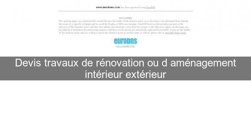 Devis travaux de rénovation ou d'aménagement intérieur extérieur Devis travaux de rénovation ou d'aménagement intérieur extérieur