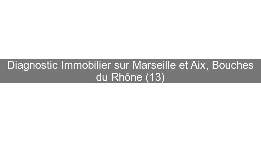Diagnostic Immobilier sur Marseille et Aix, Bouches du Rhône (13) Diagnostic Immobilier sur Marseille et Aix, Bouches du Rhône (13)
