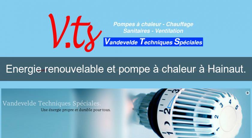 Energie renouvelable et pompe à chaleur à Hainaut. Energie renouvelable et pompe à chaleur à Hainaut.