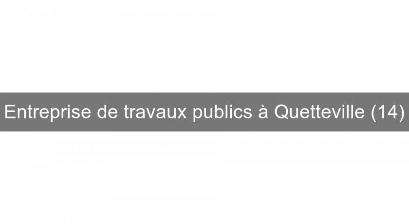 Entreprise de travaux publics à Quetteville (14) Entreprise de travaux publics à Quetteville (14)