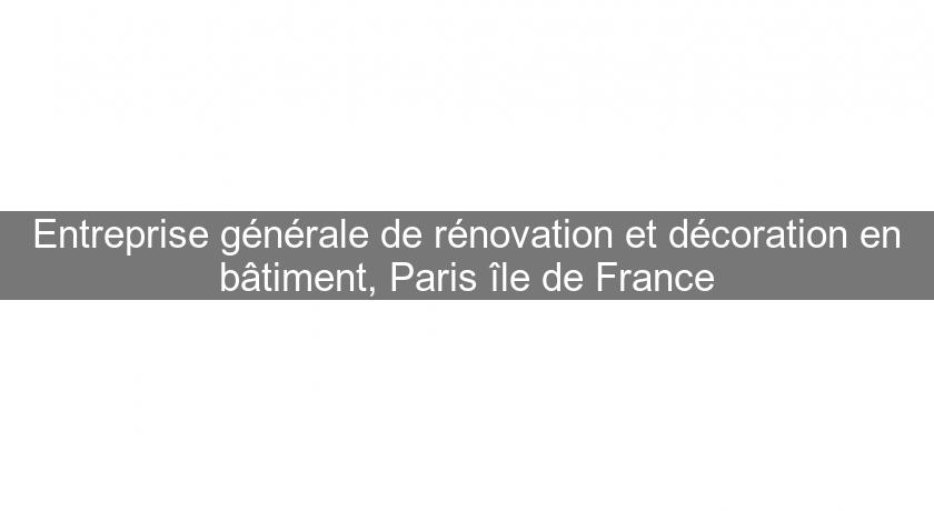Entreprise générale de rénovation et décoration en bâtiment, Paris île de France Entreprise générale de rénovation et décoration en bâtiment, Paris île de France