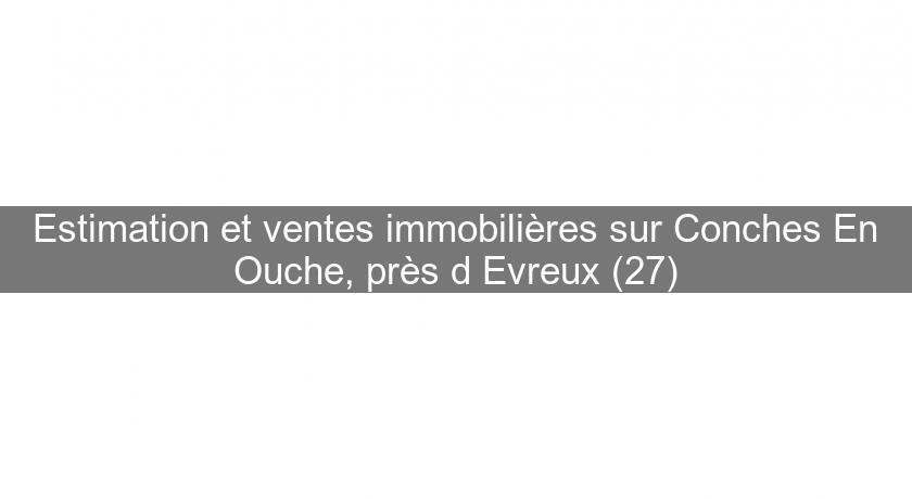 Estimation et ventes immobilières sur Conches En Ouche, près d'Evreux (27) Estimation et ventes immobilières sur Conches En Ouche, près d'Evreux (27)
