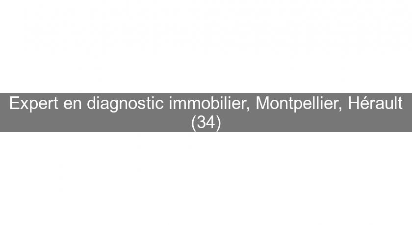 Expert en diagnostic immobilier, Montpellier, Hérault (34) Expert en diagnostic immobilier, Montpellier, Hérault (34)