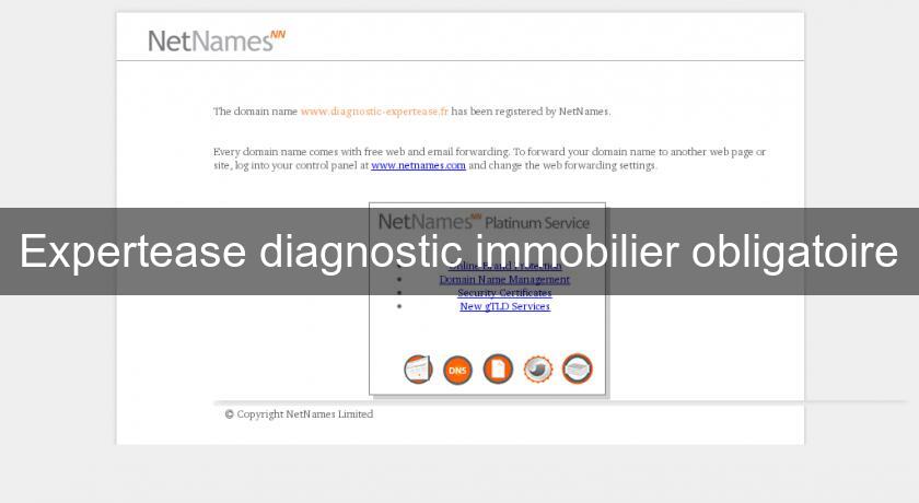Expertease diagnostic immobilier obligatoire Expertease diagnostic immobilier obligatoire