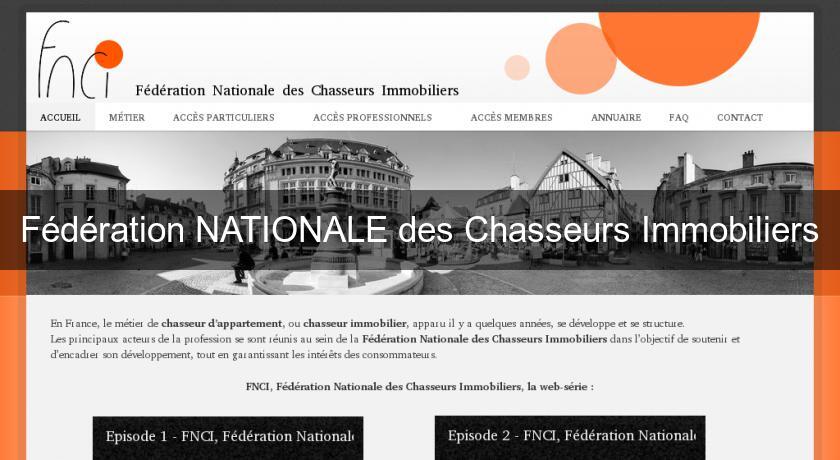 Fédération NATIONALE des Chasseurs Immobiliers Fédération NATIONALE des Chasseurs Immobiliers