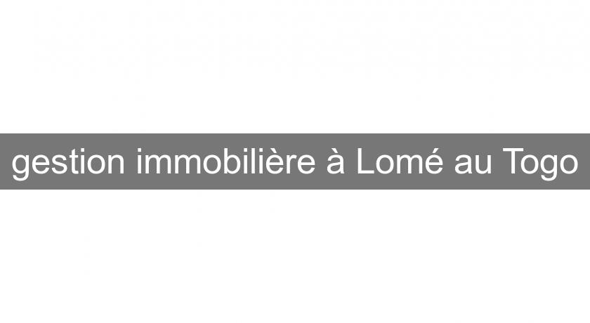 gestion immobilière à Lomé au Togo gestion immobilière à Lomé au Togo