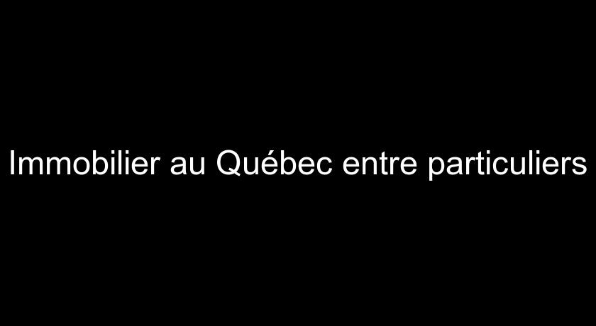 Immobilier au Québec entre particuliers Immobilier au Québec entre particuliers