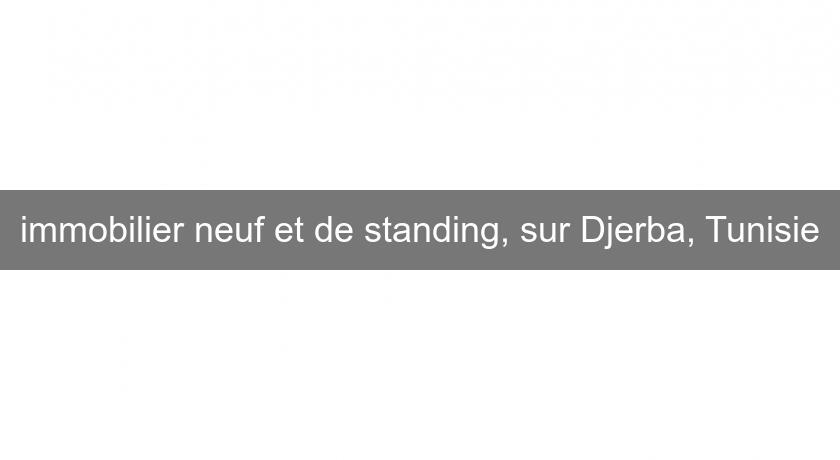 immobilier neuf et de standing, sur Djerba, Tunisie immobilier neuf et de standing, sur Djerba, Tunisie