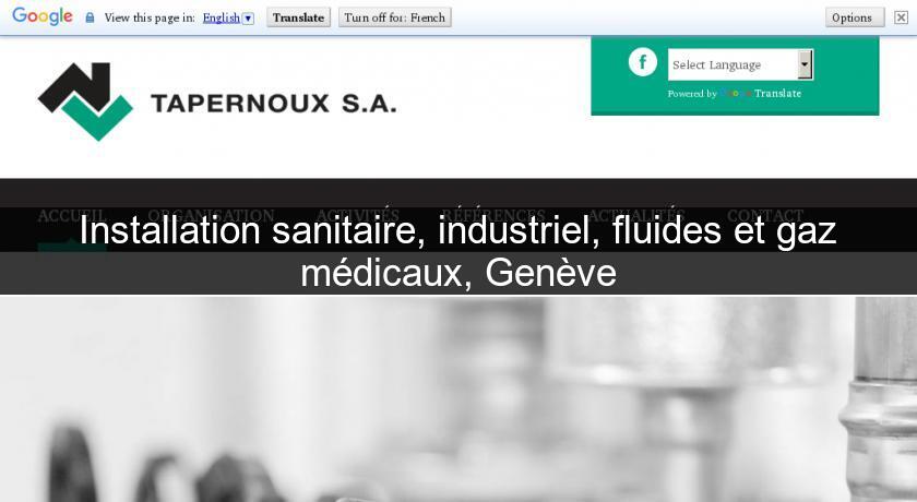 Installation sanitaire, industriel, fluides et gaz médicaux, Genève Installation sanitaire, industriel, fluides et gaz médicaux, Genève