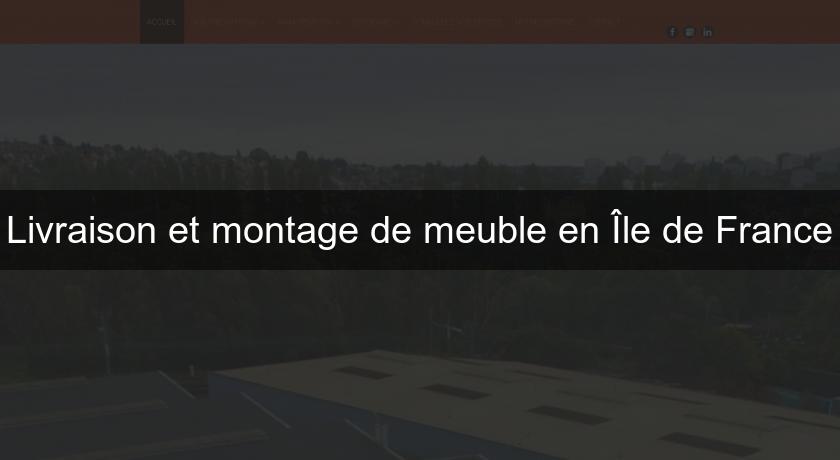 Livraison et montage de meuble en Île de France Livraison et montage de meuble en Île de France