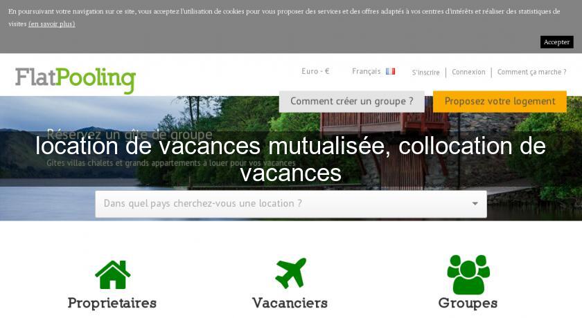 location de vacances mutualisée, collocation de vacances location de vacances mutualisée, collocation de vacances