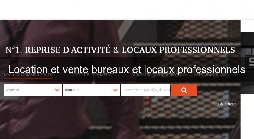 Location et vente bureaux et locaux professionnels Location et vente bureaux et locaux professionnels