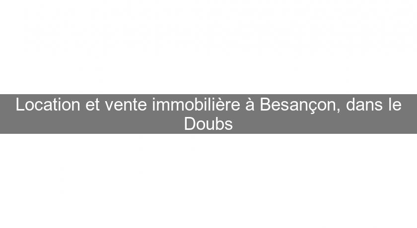 Location et vente immobilière à Besançon, dans le Doubs Location et vente immobilière à Besançon, dans le Doubs