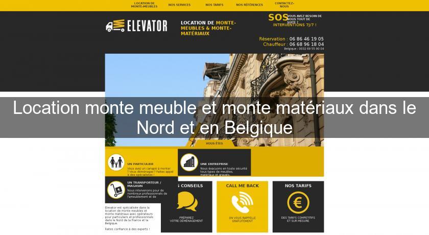 Location monte meuble et monte matériaux dans le Nord et en Belgique Location monte meuble et monte matériaux dans le Nord et en Belgique