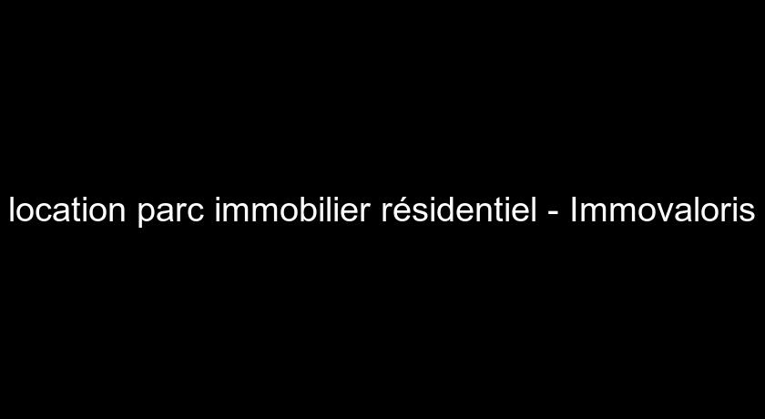 location parc immobilier résidentiel - Immovaloris location parc immobilier résidentiel - Immovaloris