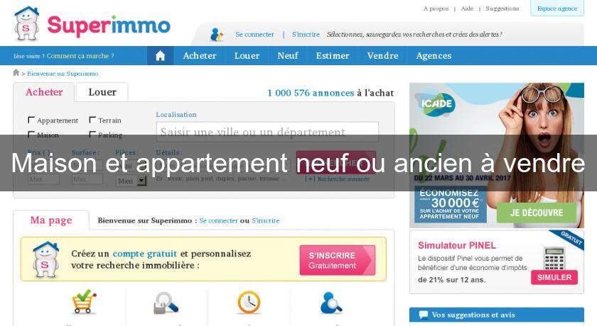Maison et appartement neuf ou ancien à vendre Maison et appartement neuf ou ancien à vendre