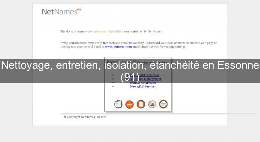 Nettoyage, entretien, isolation, étanchéité en Essonne (91) Nettoyage, entretien, isolation, étanchéité en Essonne (91)