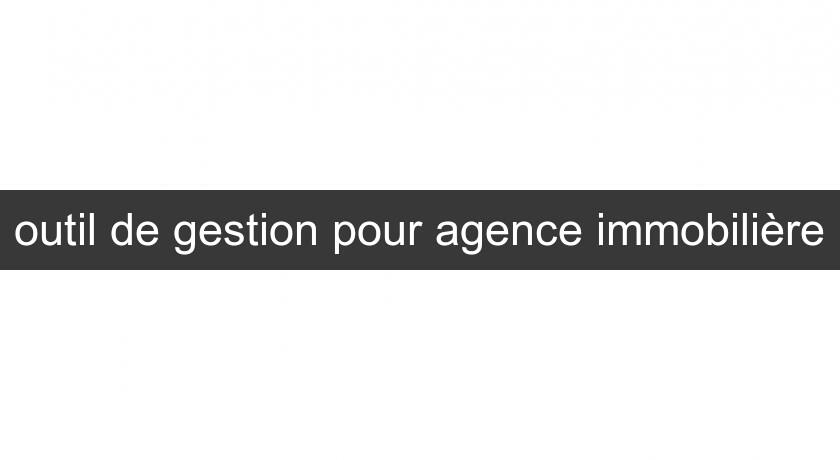 outil de gestion pour agence immobilière outil de gestion pour agence immobilière