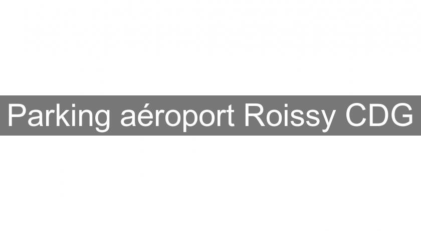 Parking aéroport Roissy CDG Parking aéroport Roissy CDG