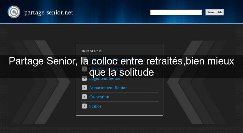 Partage Senior, la colloc entre retraités,bien mieux que la solitude Partage Senior, la colloc entre retraités,bien mieux que la solitude