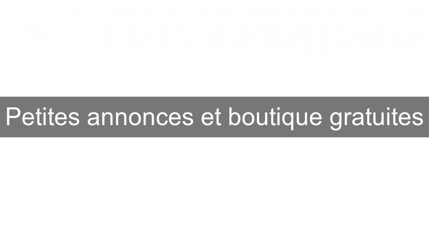 Petites annonces et boutique gratuites Petites annonces et boutique gratuites