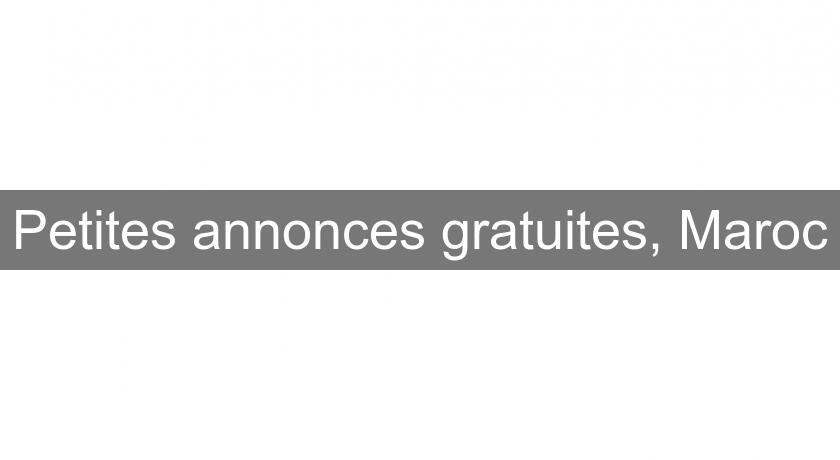 Petites annonces gratuites, Maroc Petites annonces gratuites, Maroc