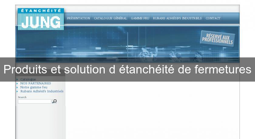 Produits et solution d'étanchéité de fermetures Produits et solution d'étanchéité de fermetures