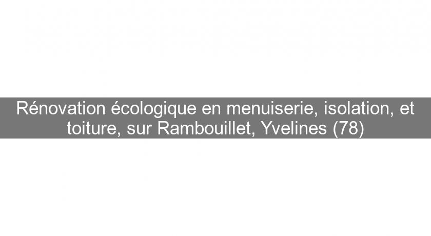Rénovation écologique en menuiserie, isolation, et toiture, sur Rambouillet, Yvelines (78) Rénovation écologique en menuiserie, isolation, et toiture, sur Rambouillet, Yvelines (78)