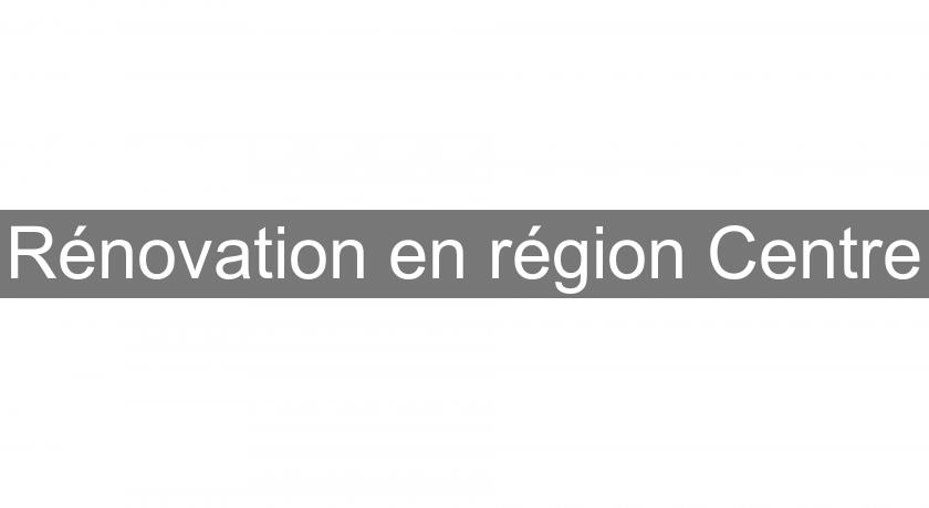 Rénovation en région Centre Rénovation en région Centre