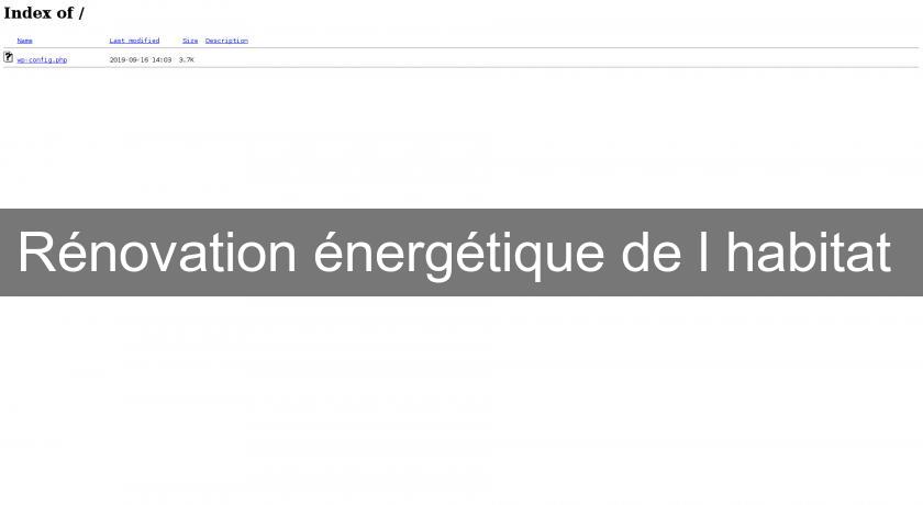 Rénovation énergétique de l'habitat Rénovation énergétique de l'habitat