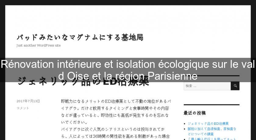 Rénovation intérieure et isolation écologique sur le val d'Oise et la région Parisienne Rénovation intérieure et isolation écologique sur le val d'Oise et la région Parisienne