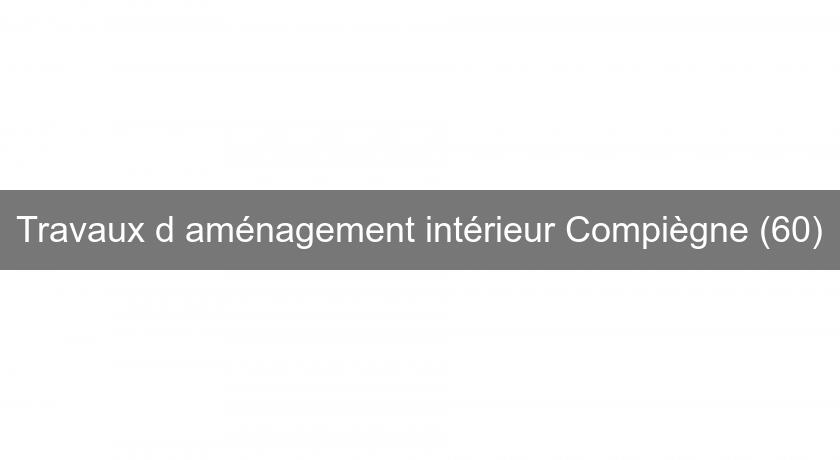 Travaux d'aménagement intérieur Compiègne (60) Travaux d'aménagement intérieur Compiègne (60)