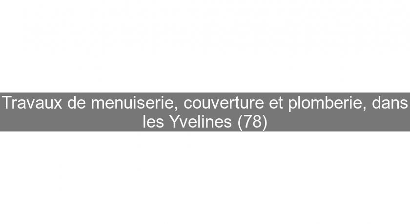 Travaux de menuiserie, couverture et plomberie, dans les Yvelines (78) Travaux de menuiserie, couverture et plomberie, dans les Yvelines (78)
