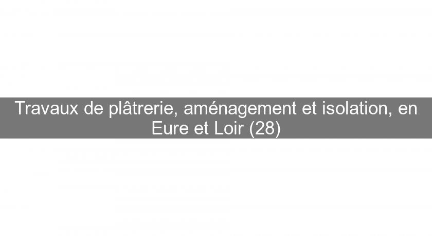 Travaux de plâtrerie, aménagement et isolation, en Eure et Loir (28) Travaux de plâtrerie, aménagement et isolation, en Eure et Loir (28)