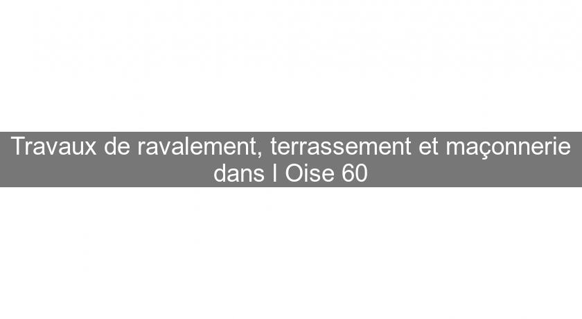 Travaux de ravalement, terrassement et maçonnerie dans l'Oise 60 Travaux de ravalement, terrassement et maçonnerie dans l'Oise 60