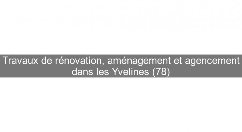 Travaux de rénovation, aménagement et agencement dans les Yvelines (78) Travaux de rénovation, aménagement et agencement dans les Yvelines (78)