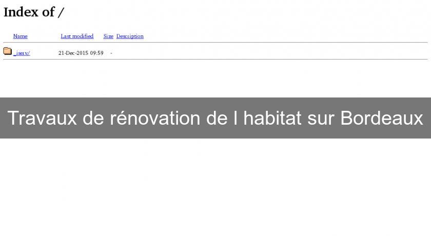 Travaux de rénovation de l'habitat sur Bordeaux Travaux de rénovation de l'habitat sur Bordeaux