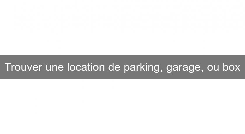 Trouver une location de parking, garage, ou box Trouver une location de parking, garage, ou box